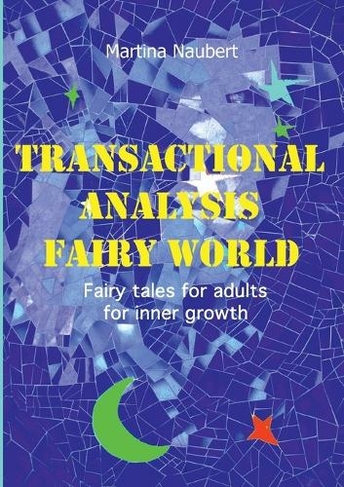 Transactional Analysis Fairy World: Psychological fairy tales for adults for inner growth
