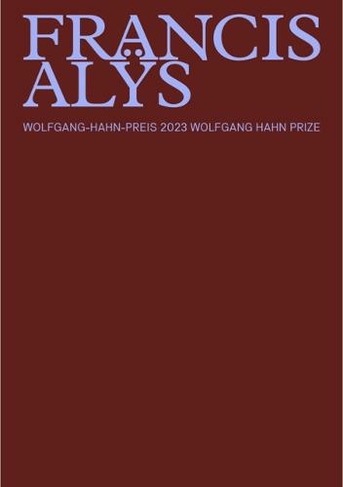 Francis Alys: Wolfgang Hahn Preis 2023