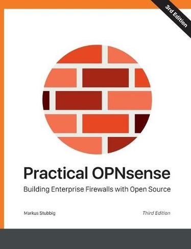 Practical OPNsense: Building Enterprise Firewalls with Open Source
