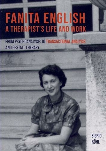 Fanita English A Therapist's life and work: From psychoanalysis to transactional analysis and Gestalt therapy