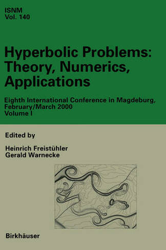 Hyperbolic Problems: Theory, Numerics, Applications: Eighths International Conference in Magdeburg, February/ March 2000, Set Volumes I, II (International Series of Numerical Mathematics 140/141 2002 ed.)