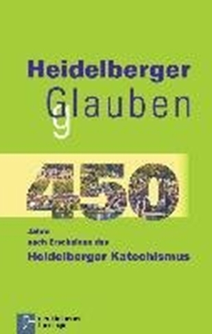 Heidelberger Glauben: 450 Jahre nach Erscheinen des Heidelberger Katechismus