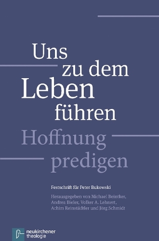 Uns zu dem Leben fuhren: Hoffnung predigen - Festschrift fur Peter Bukowski