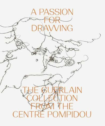 A Passion for Drawing: The Guerlain Collection from the Centre Pompidou