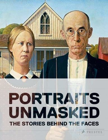 Unmasked: The Remarkable Stories Behind Famous Portraits