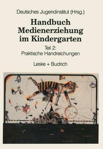 Handbuch Medienerziehung Im Kindergarten: Teil 2: Praktische Handreichungen (1995 ed.)