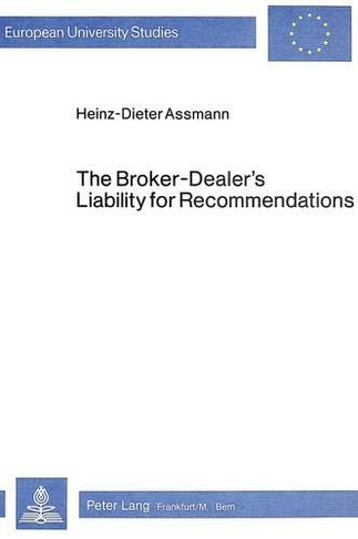 Broker-Dealer's Liability for Recommendations: Under the U.S.Securities Laws and the Suitability Rules of Self-Regulatory Organizations (European University Studies v. 305)