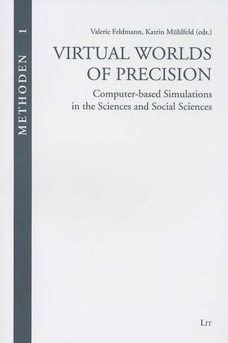 Virtual Worlds of Precision: Computer Based Simulations in Science and Social Science (Methods S. v.1)