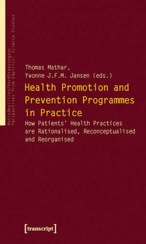 Health Promotion and Prevention Programmes in Pr - How Patients' Health Practices are Rationalised, Reconceptualised and Reorganised