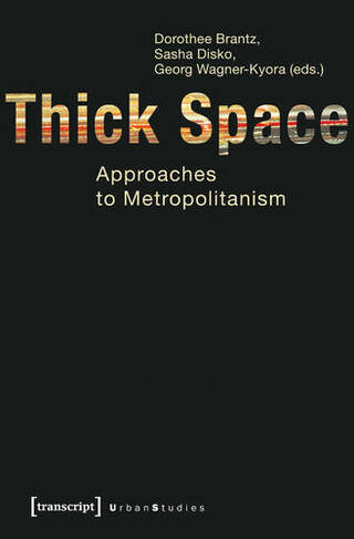Thick Space: Approaches to Metropolitanism (Urban Studies)