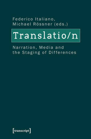 Translation: Narration, Media, and the Staging of Differences (Culture & Theory)