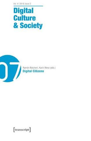 Digital Culture & Society (DCS) - Vol. 4, Issue 2/2018 - Digital Citizens: (Digital Culture & Society)