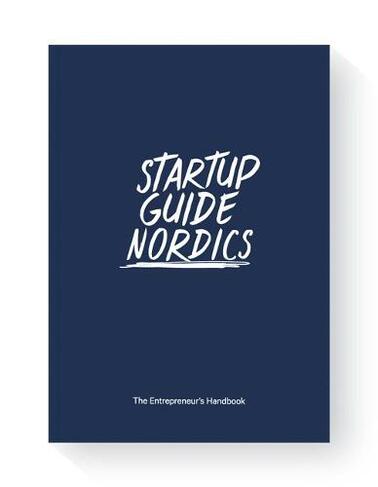 Startup Guide Nordics: The Entrepreneur's Handbook (Startup Guide)