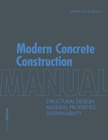 Modern Concrete Construction Manual: Structural Design, Material Properties, Sustainability (DETAIL Construction Manuals)