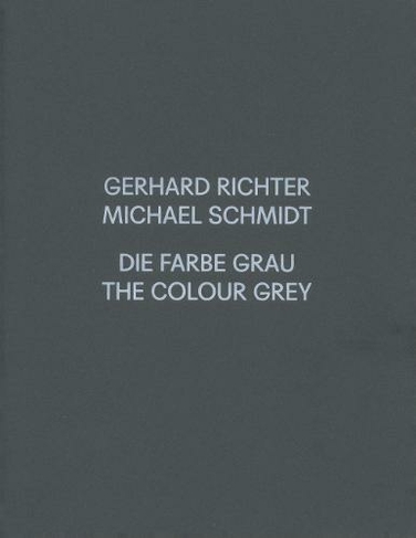 Gerhard Richter / Michael Schmidt: GRAU