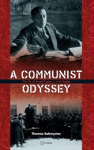 A Communist Odyssey: The Life of JoZsef PogaNy/John Pepper