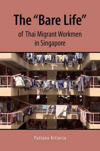 The "Bare Life" of Thai Migrant Workmen in Singapore