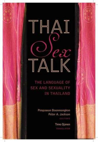 Thai Sex Talk: The Language of Sex and Sexuality in Thailand