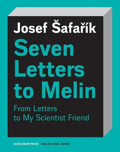Seven Letters to Melin: Essays on the Soul, Science, Art and Mortality (Vaclav Havel Series)