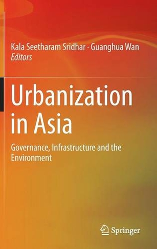 Urbanization in Asia: Governance, Infrastructure and the Environment (2014 ed.)