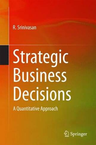 Strategic Business Decisions: A Quantitative Approach (2014 ed.)