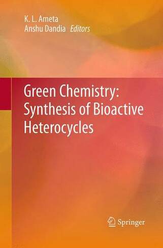 Green Chemistry: Synthesis of Bioactive Heterocycles: (Softcover reprint of the original 1st ed. 2014)