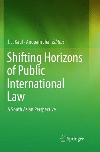 Shifting Horizons of Public International Law: A South Asian Perspective (Softcover reprint of the original 1st ed. 2018)