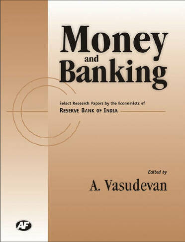 Money and Banking: Select Research Papers by the Economists of Reserve Bank of India