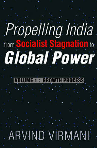 Propelling India from Socialist Stagnation to Global Power v. 1; Growth Process