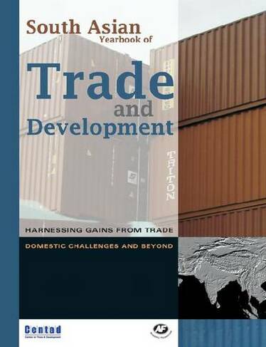 South Asian Yearbook of Trade and Development: Harnessing Gains from Trade: Domestic Challenges and Beyond