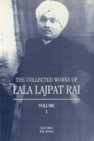 Collected Works of Lala Lajpat Rai: Volume 1