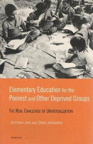 Elementary Education for the Poorest & Other Deprived Groups: The Real Challenge of Universalization