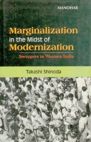 Marginalization in the Midst of Modernization: A Study of Sweepers in Western India