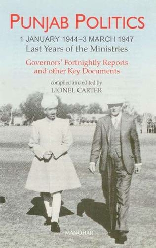 Punjab Politics: 1 January 19443 March 1947 -- Last Years of the Ministries