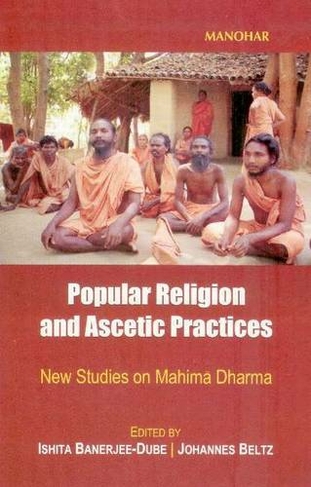 Popular Religion & Ascetic Practices: New Studies on Mahim'a Dharma