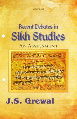 Recent Debates in Sikh Studies: An Assessment