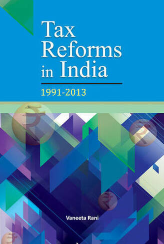 Tax Reforms in India: 1991-2013