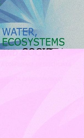 Water, Ecosystems and Society: A Confluence of Disciplines