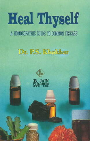 Heal Thyself: A Homoeopathic Guide to Common Disease