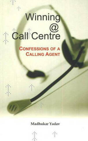 Winning @ Call Centre: Confessions of a Calling Agent