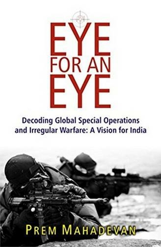 An Eye or An Eye: Decoding Global Special Operations & Irregular Warfare -- A Vision for India