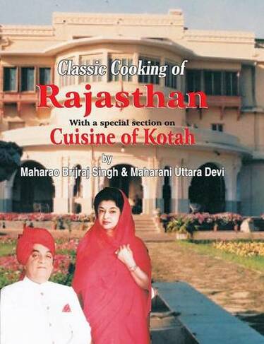 Classic Cooking of Rajasthan (Cuisine of Kotah): (2nd edition)