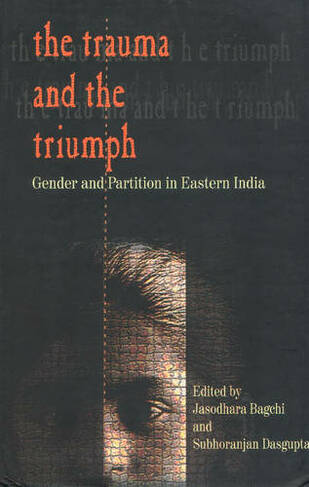 Trauma & the Triumph: Gender & Partition in Eastern India