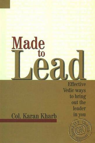 Made to Lead: Effective Vedic Ways to Bring Out the Leader in You