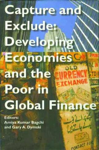 Capture and Exclude - Developing Economies and the Poor in Global Finance