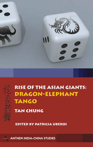 Rise of the Asian Giants: The Dragon-Elephant Tango (Anthem Politics and International Relations No. 2)