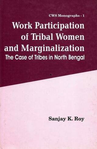 Work Participation of Tribal Women & Marginalization: the Case of Tribes: The Case of Tribes in North Bengal