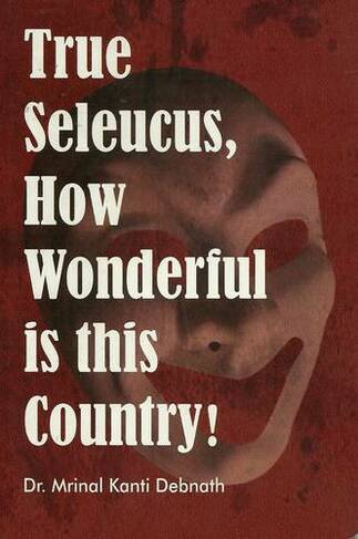 True Seleucus, How Wonderful is This Country!