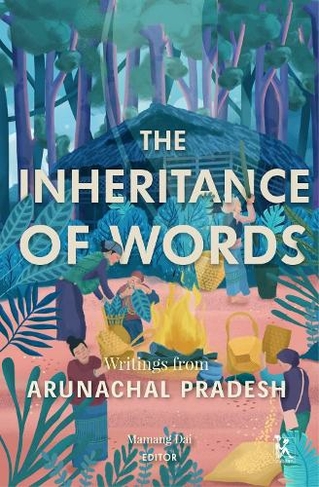 The Inheritance of Words: Writings from Arunachal Pradesh