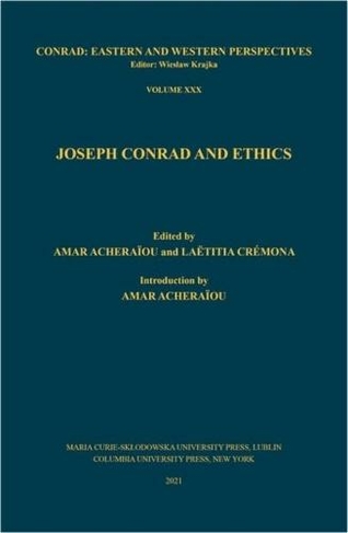 Joseph Conrad and Ethics: (Conrad: Eastern and Western Perspectives)